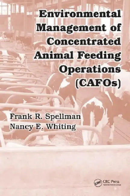 Environmental Management of Concentrated Animal Feeding Operations (CAFOS) by Frank R. Spellman