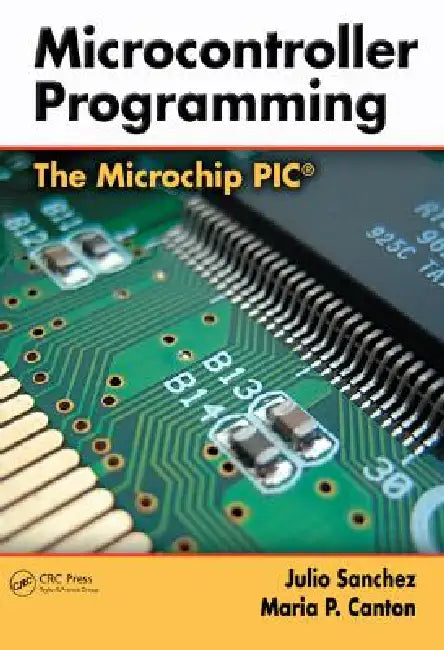 Microcontroller Programming: The Microchip PIC by Julio Sanchez
