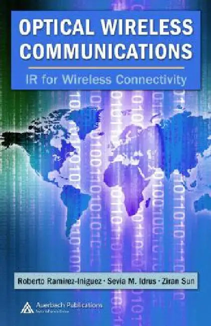 Optical Wireless Communications: IR for Wireless Connectivity by Roberto Ramirez-Iniguez, Sevia M. Idrus, Ziran Sun