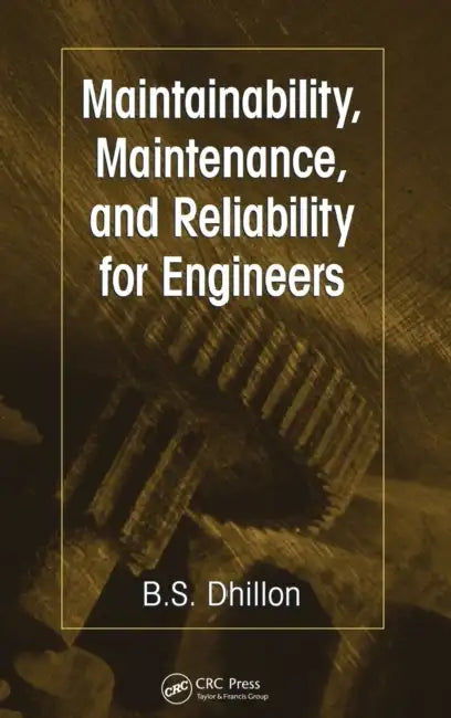 Maintainability, Maintenance, and Reliability for Engineers by B. S. Dhillon