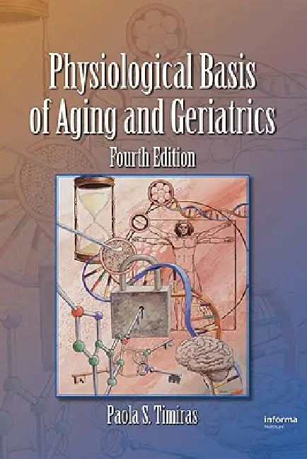 Physiological Basis of Aging and Geriatrics by Paola S. Timiras