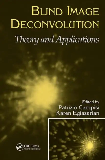 Blind Image Deconvolution: Theory and Applications by Patrizio Campisi, Karen Egiazarian