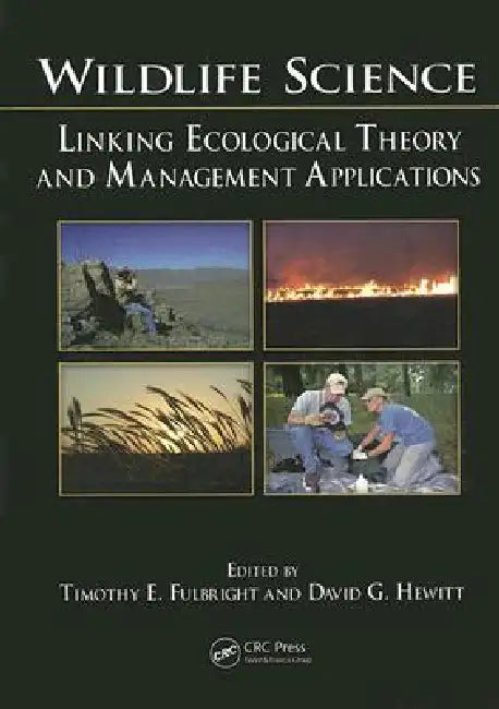 Wildlife Science: Linking Ecological Theory And Management Applications by Timothy E. Fulbright