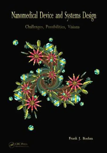 Nanomedical Device and Systems Design: Challenges, Possibilities, Visions by Frank Boehm