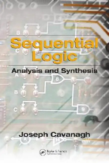 Sequential Logic: Analysis and Synthesis by Joseph Cavanagh