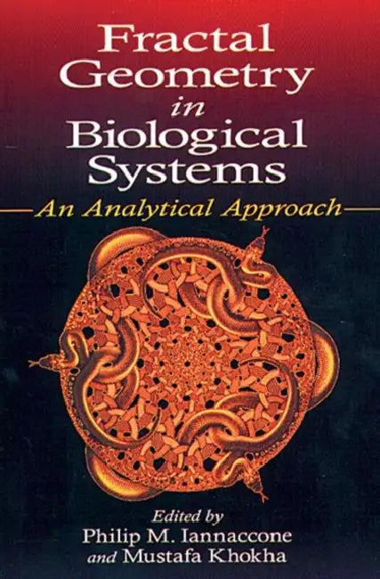Fractal Geometry in Biological Systems: An Analytical Approach by Philip M. Iannaccone, Mustafa Khokha