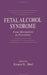 Fetal Alcohol Syndrome: From Mechanism to Prevention by Ernest L. Abel