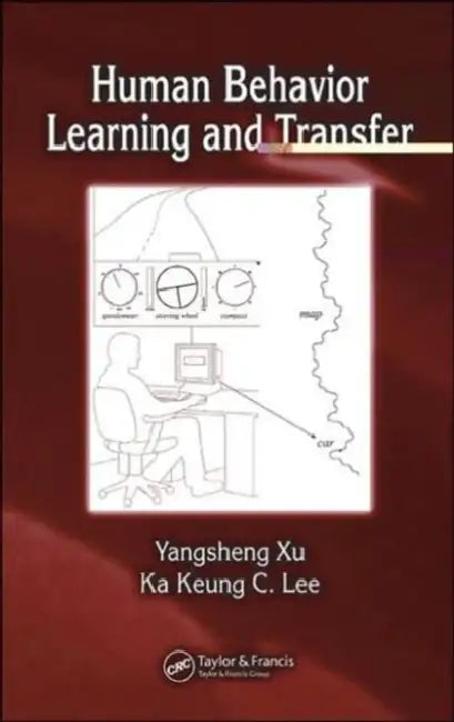 Human Behavior Learning and Transfer by Yangsheng Xu, Ka Keung C. Lee