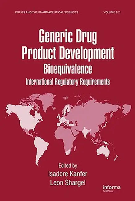 Generic Drug Product Development: International Regulatory Requirements for Bioequivalence by Isadore Kanfer
