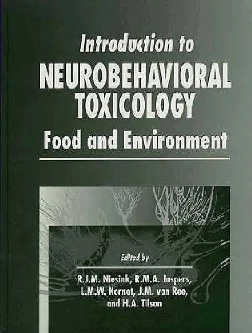 Introduction to Neurobehavioral Toxicology: Food and Environment by Hugh A. Tilson