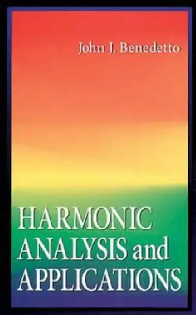 Harmonic Analysis and Applications by John J. Benedetto