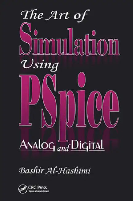 The Art of Simulation Using Pspiceanalog and Digital by Bashir Al-Hashimi