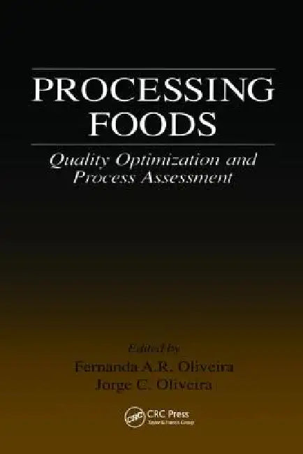 Processing Foods: Quality Optimization and Process Assessment by Fernanda A. R. Oliveira