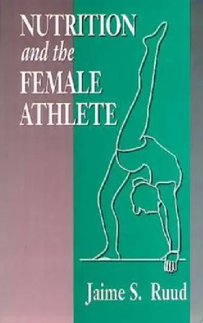 Nutrition and the Female Athlete by Jamie S. Ruud