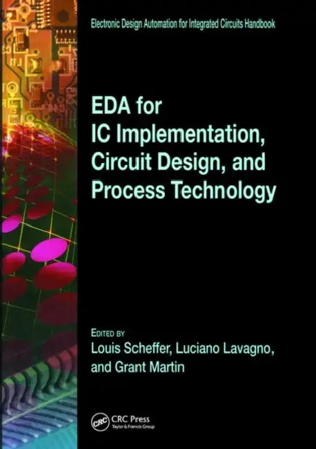 Eda for IC Implementation, Circuit Design, and Process Technology by Luciano Lavagno, Louis Scheffer, Grant Martin