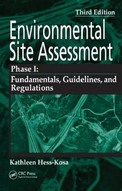 Environmental Site Assessment Phase I: A Basic Guide, Third Edition by Kathleen Hess-Kosa