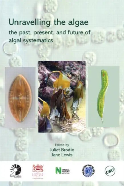 Unravelling The Algae: The Past, Present, And Future Of Algal Systematics by Juliet Brodie