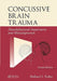 Concussive Brain Trauma: Neurobehavioral Impairment & Maladaptation, Second Edition by Rolland S. Parker