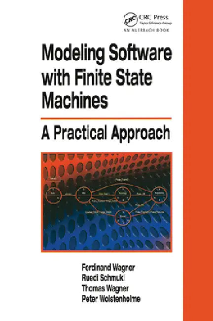 Modeling Software with Finite State Machines: A Practical Approach by Ferdinand Wagner