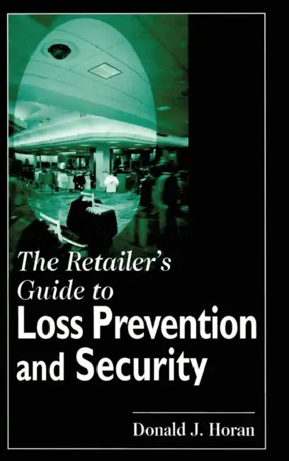 The Retailer's Guide to Loss Prevention and Security by Donald J. Horan