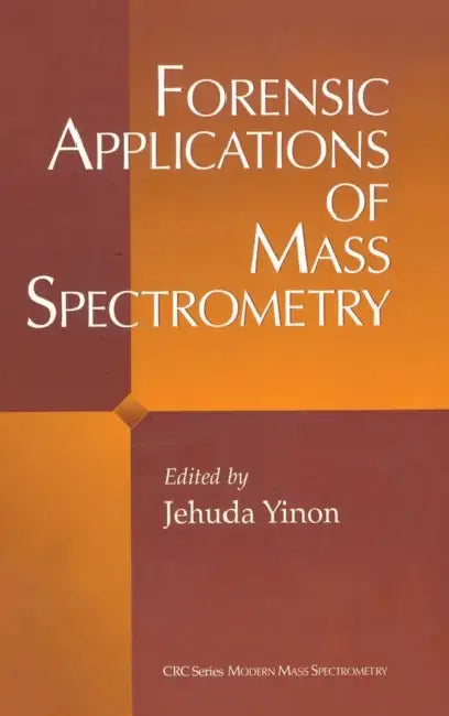 Forensic Applications of Mass Spectrometry by Jehuda Yinon