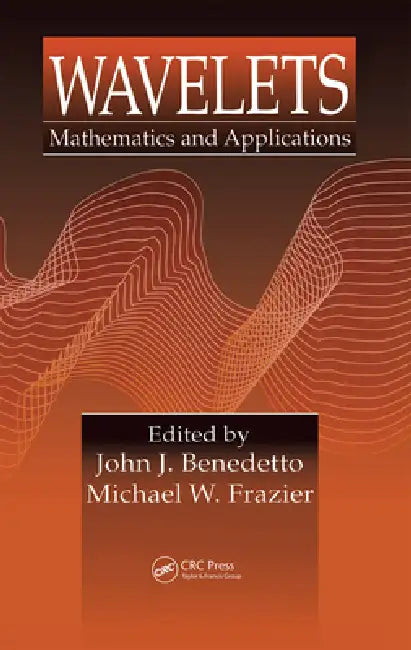 Wavelets: Mathematics And Applications by John J. Benedetto