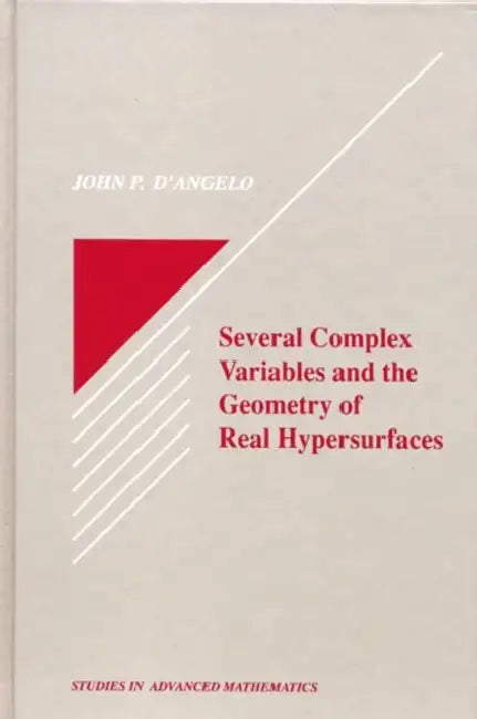 Several Complex Variables and the Geometry of Real Hypersurfaces by John P. D'Angelo