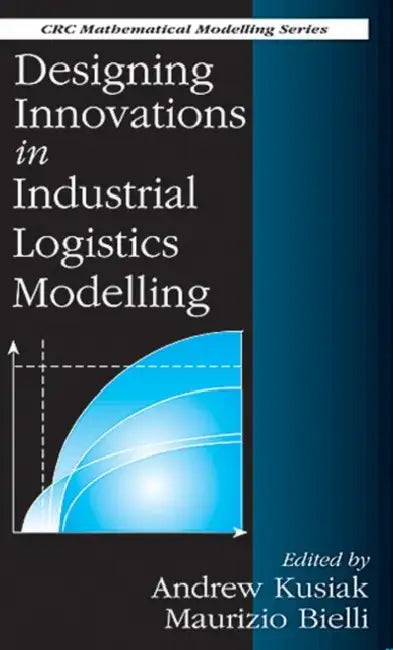 Designing Innovations in Industrial Logistics Modelling by A. Kusiak, M. Bielli