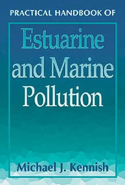 Practical Handbook of Estuarine and Marine Pollution by Michael J. Kennish