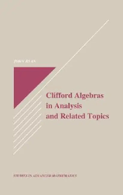 Clifford Algebras in Analysis and Related Topics by John Ryan