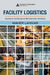 Facility Logistics: Approaches and Solutions to Next Generation Challenges by Maher Lahmar