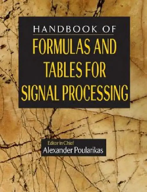 Handbook of Formulas and Tables for Signal Processing by Alexander D. Poularikas