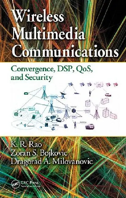 Wireless Multimedia Communications: Convergence, Dsp, Qos, And Security by K. R. Rao