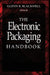 The Electronic Packaging Handbook by Glenn R. Blackwell