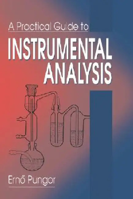 A Practical Guide to Instrumental Analysis by Erno Pungor