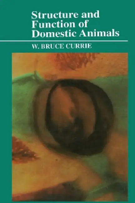 Structure and Function of Domestic Animals by W. Bruce Currie