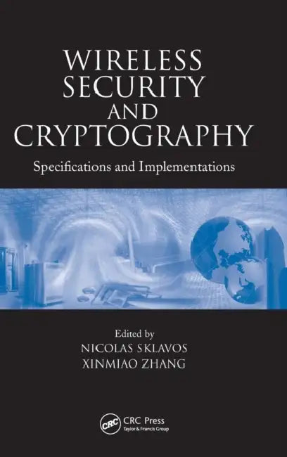 Wireless Security and Cryptography: Specifications and Implementations by Nicolas Sklavos, Xinmiao Zhang