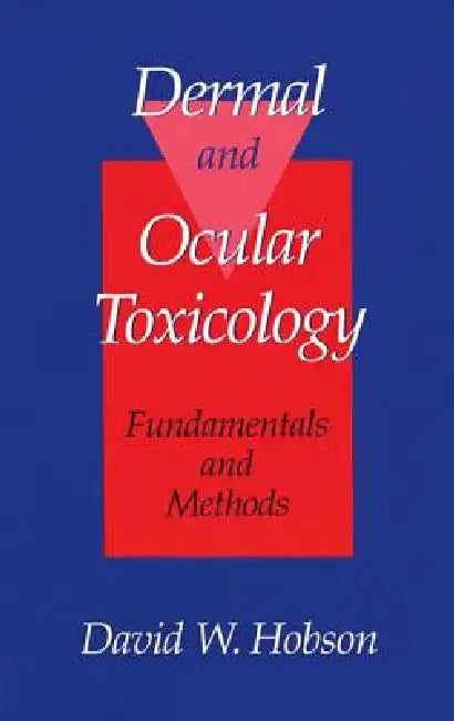 Dermal and Ocular Toxicology: Fundamentals and Methods by David W. Hobson