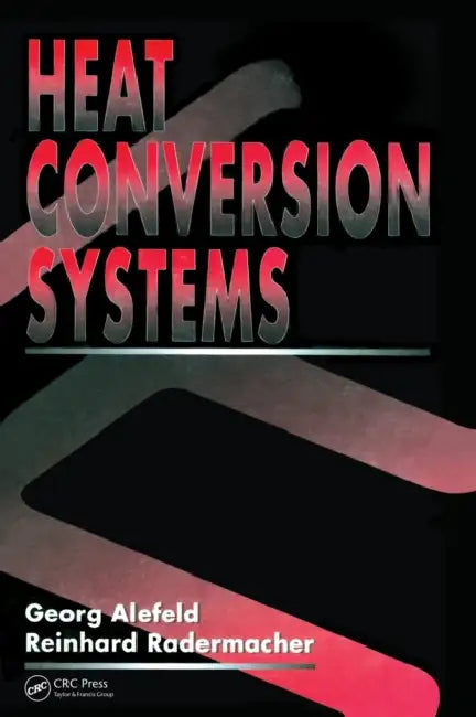 Heat Conversion Systems by Georg Alefeld, Reinhard Radermacher