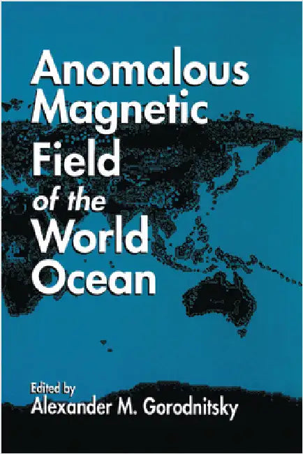 Anomalous Magnetic Field of the World Ocean by Alexander M. Gorodnitsky