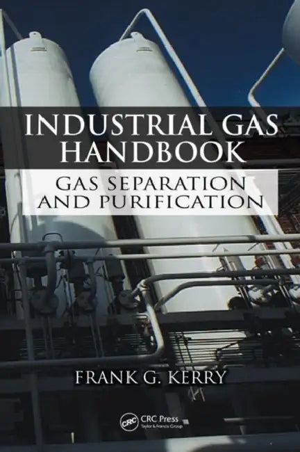 Industrial Gas Handbook: Gas Separation and Purification by Frank G. Kerry