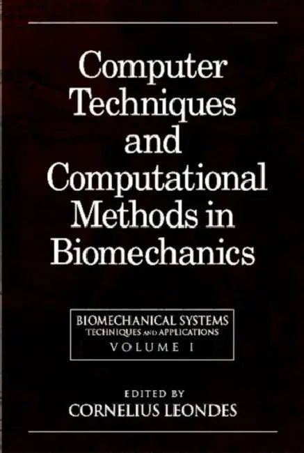 Biomechanical Systems: Techniques and Applications, Computer Techniques and Computational Methods in Biomechanics by Cornelius T. Leondes