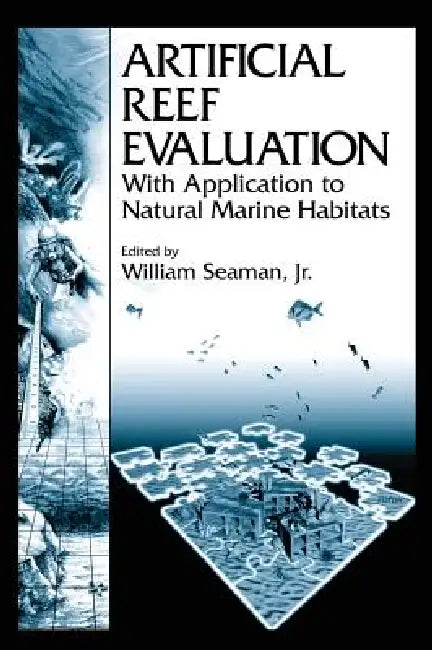 Artificial Reef Evaluation: With Application to Natural Marine Habitats by William Seaman