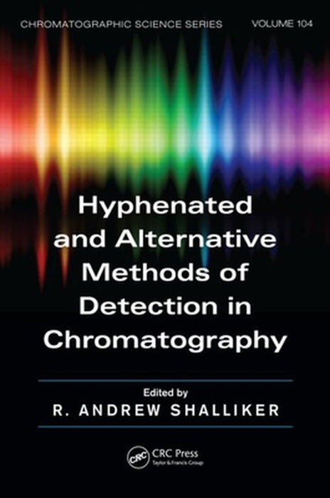 Hyphenated and Alternative Methods of Detection in Chromatography by R. Andrew Shalliker