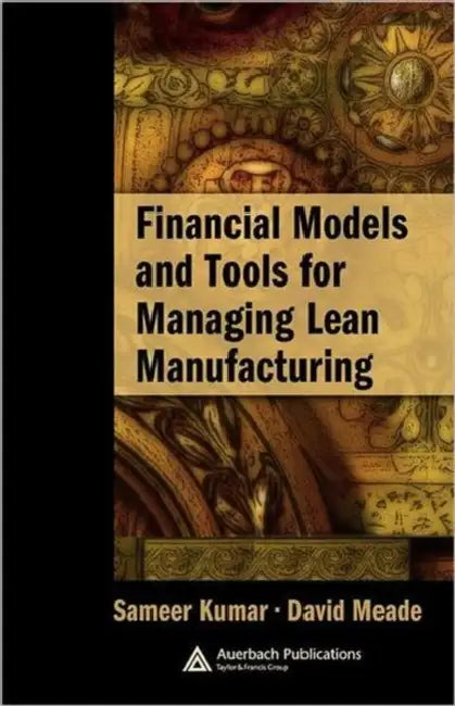 Financial Models and Tools for Managing Lean Manufacturing by David Meade