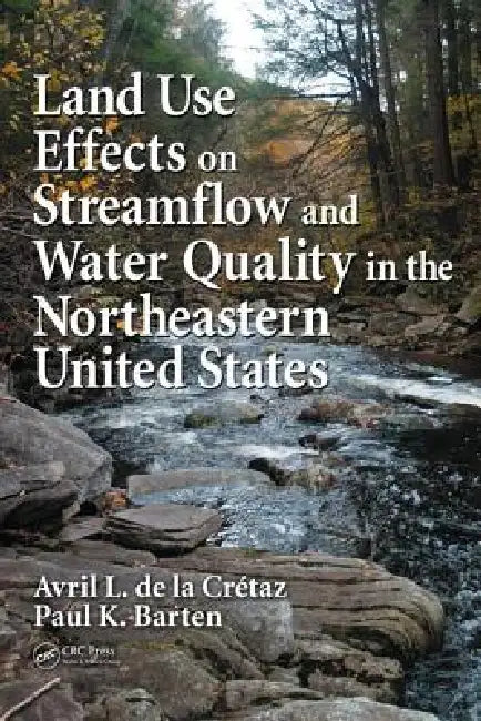 Land Use Effects on Streamflow and Water Quality in the Northeastern United States by Avril L. De La Cretaz