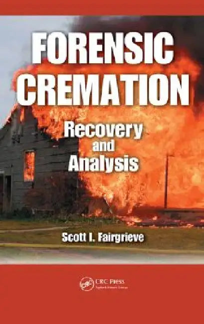 Forensic Cremation: Recovery and Analysis by Scott I. Fairgrieve
