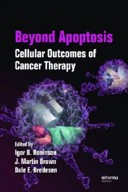 Beyond Apoptosis: Cellular Outcomes of Cancer Therapy by Igor B. Roninson