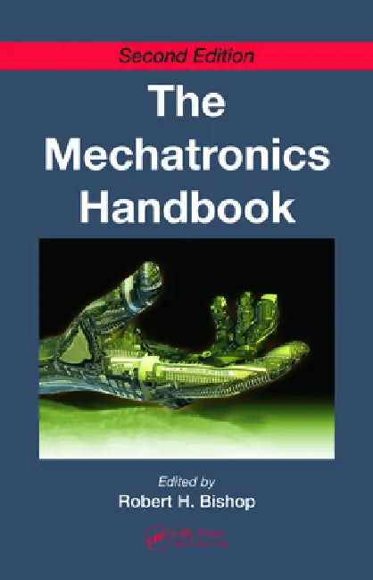The Mechatronics Handbook  by Robert H. Bishop