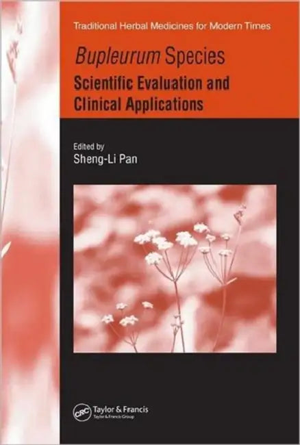 Bupleurum Species: Scientific Evaluation and Clinical Applications by Sheng-Li Pan